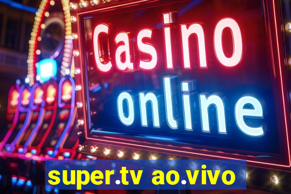 super.tv ao.vivo